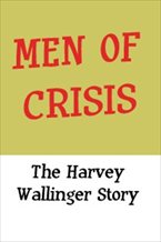 Men of Crisis: The Harvey Wallinger Story