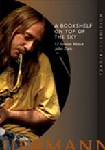 A Bookshelf On Top Of The Sky: 12 Stories About John Zorn