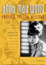 Anna May Wong, Frosted Yellow Willows: Her Life, Times and Legend