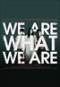 We Are What We Are
