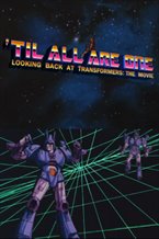 'Til All Are One: Looking Back at Transformers the Movie