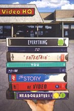 Everything to Entertain You: The Story of Video Headquarters
